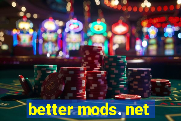 better mods. net